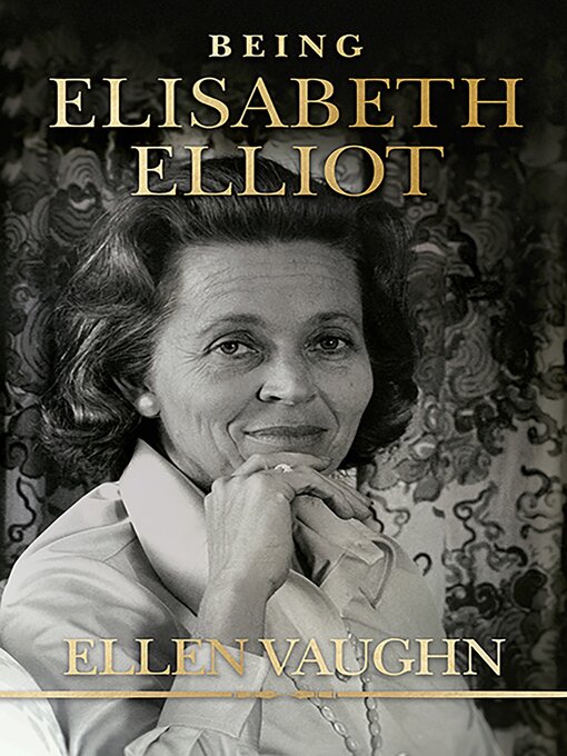 Title details for Being Elisabeth Elliot by Ellen Vaughn - Wait list